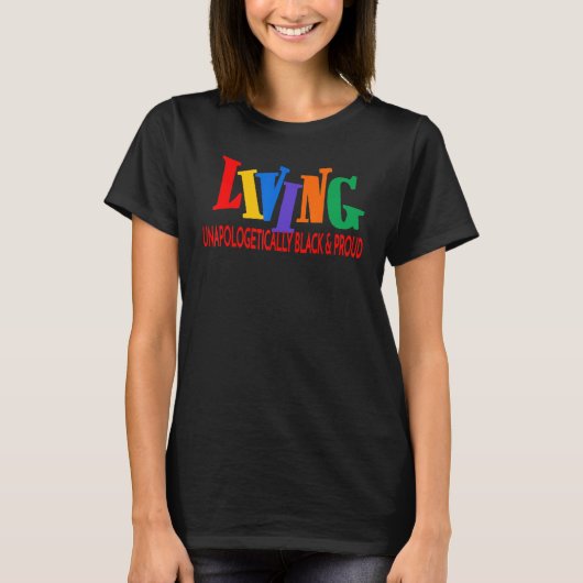 Living Unapologetically Black & Proud Fun Black Pr T-shirt (Voorkant)