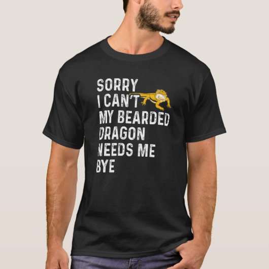 Lizard  I Can't My Bearded Dragon Needs Me Bye T-shirt (Voorkant)