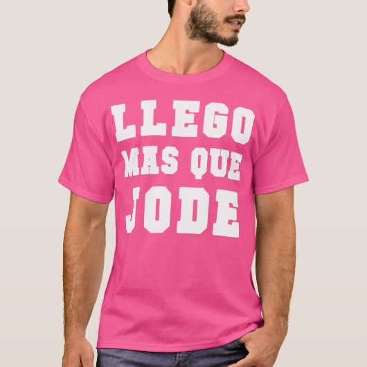 Llego Mas Que Jode T-shirt Spaans Grappig (Voorkant)