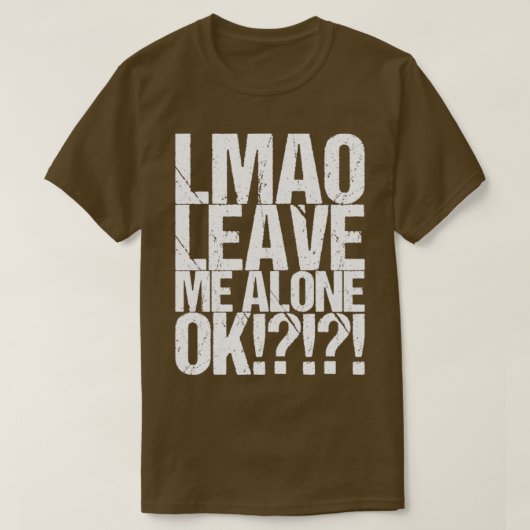 Lmao Laat Me Met Rust Ok T-shirt (Design voorkant)