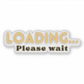 Loading… Please Wait – Funny Motivational Sticker (Voorkant)