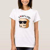 Loaf Life Funny Positive Bread Pun T-shirt (Voorkant)
