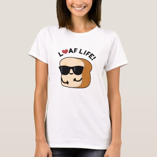 Loaf Life Funny Positive Bread Pun T-shirt (Voorkant)