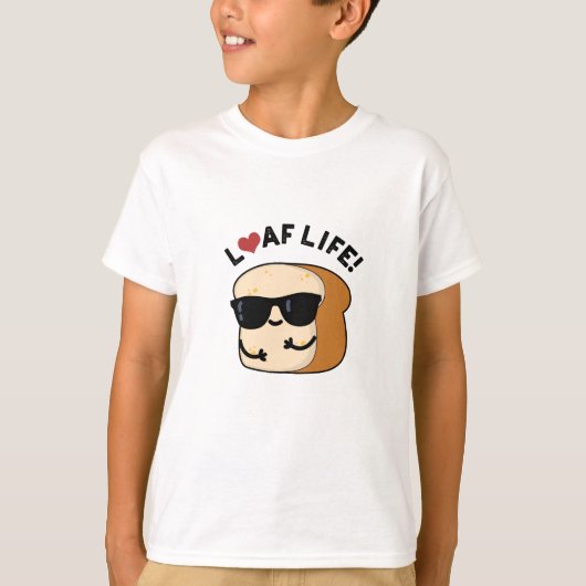 Loaf Life Funny Positive Bread Pun T-shirt (Voorkant)