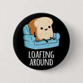 Loafing Around Funny Bread Pun Dark BG Ronde Button 5,7 Cm (Voorkant)