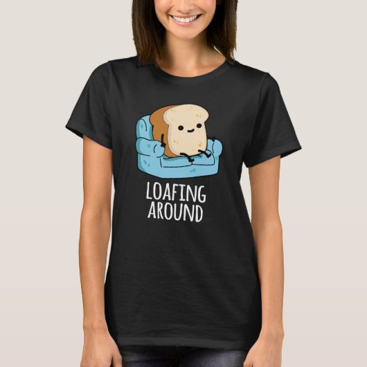 Loafing Around Funny Bread Pun Dark BG T-shirt (Voorkant)