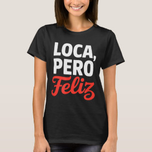 Loca maar gelukkig grappige uitdrukking spaanse hu t-shirt
