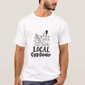 "Local Egg Dealer" grappige kip T-shirt (Voorkant)