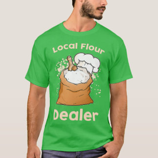 Local Flour dealer 1 T-shirt