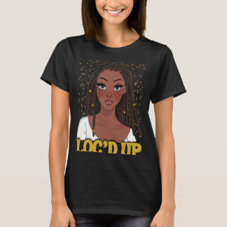 Loc'd Up Hair Black History Maand African Melanin T-shirt