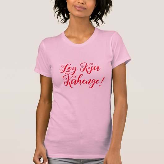 Log Kya Kahenge Desi Funny Shirt Design Womens (Voorkant)