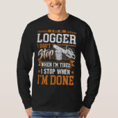 Logger dat ik niet stop als ik gelaagd ben, loggen t-shirt (Voorkant)