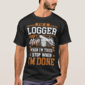 Logger dat ik niet stop als ik gelaagd ben, loggen t-shirt (Voorkant)