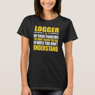 Loggers die problemen oplossen t-shirt