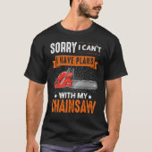 Logging Sorry I Can't I Have Plans Chainsaw Lumber T-shirt (Voorkant)