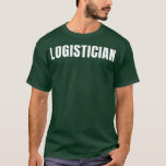 Logisticien Funny Job Title Professional Birthday  T-shirt<br><div class="desc">Logisticien Funny Job Title Profession Birthday Gift Idea .Geweldige Great Funny Souvenir Cadeau Matching Family Clothing Coufit Apparel for ma,  dad,  broer,  zus,  echtgenote,  man,  zoon,  dochter,  poppen,  mama,  papa,  opa,  oma tante tante Ooom zijn haar dames.</div>