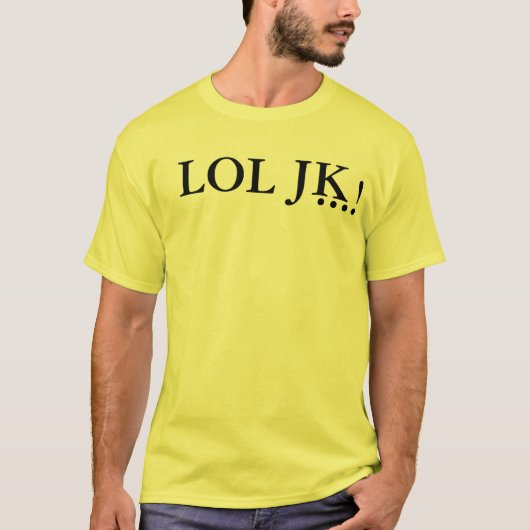 LOL JK ... ! T-shirt (Voorkant)
