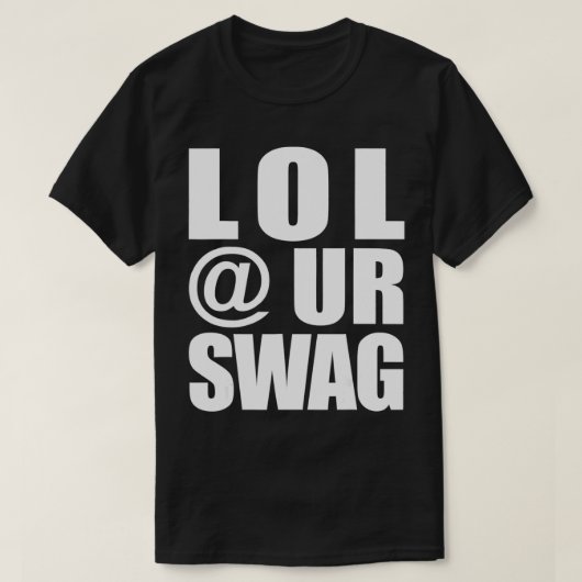 LOL @ UR SWAG Fun Dank Meme Drip Style Joke Funny  T-shirt (Design voorkant)