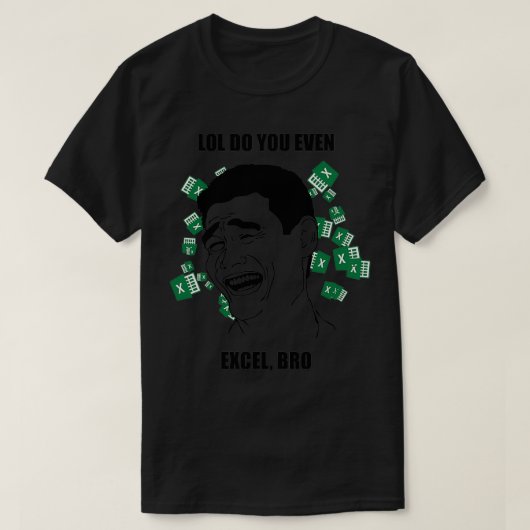 LOL, ZELFS EXCEL BRO? T-SHIRT (Design voorkant)