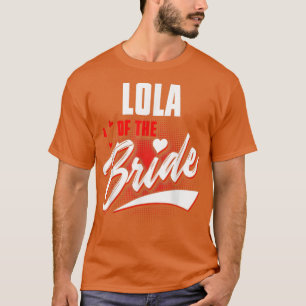 Lola of Bride Wedding Party Matching Bridal Party T-shirt