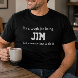 Lollige Jim Persoonlijke Verjaardag Moeilijke Taak T-shirt