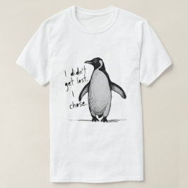 Lone Penguin – I Didn’t Get Lost, I Chose T-shirt