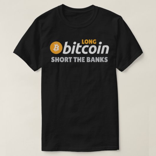 Long Bitcoin Short The Banks Cryptocurrency Crypto T-shirt (Design voorkant)