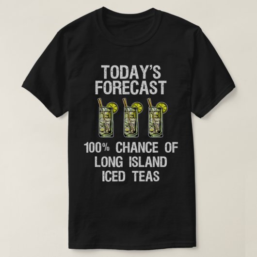 Long Island Iced Tea Shirt Funny Todayx27s Forecas (Design voorkant)