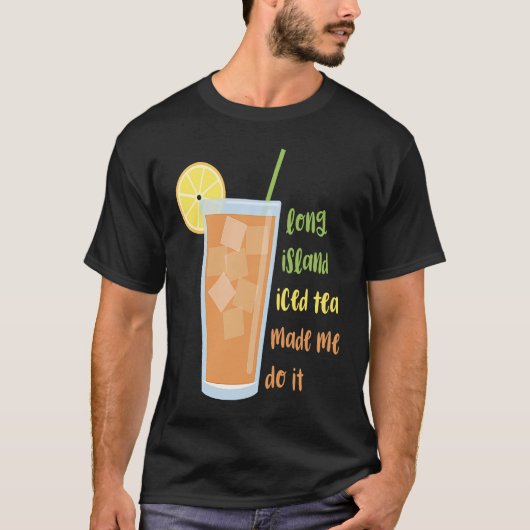 Long Island ijsthee deed me het doen T-shirt (Voorkant)