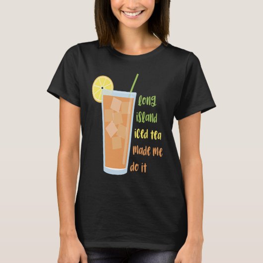 Long Island ijsthee deed me het doen T-shirt (Voorkant)