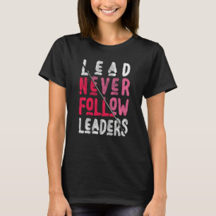 Lood volgt nooit Vette en inspirerende leiders T-shirt