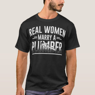 Loodgieter Echte vrouwen Trouwen Een Loodgieter Vr T-shirt