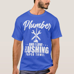 Loodgieter en ik hou van spoelen papieren handdoek t-shirt