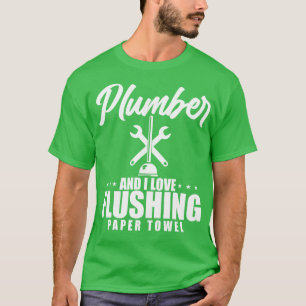 Loodgieter en ik hou van spoelen papieren handdoek t-shirt