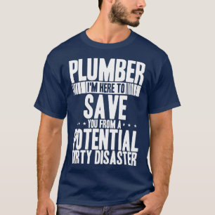 Loodgieter Im hier om u te redden van potentiële v T-shirt