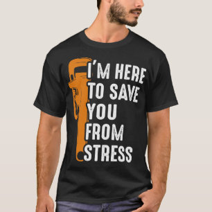 Loodgieter is hier om je te redden van stress t-shirt