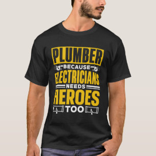 Loodgieter omdat elektriciens helden nodig hebben t-shirt