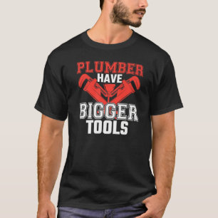 Loodgieters hebben grotere gereedschappen loodgiet t-shirt