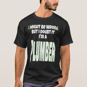 Loodgiften Gift Ik kan verkeerd zijn, maar ik betw T-shirt