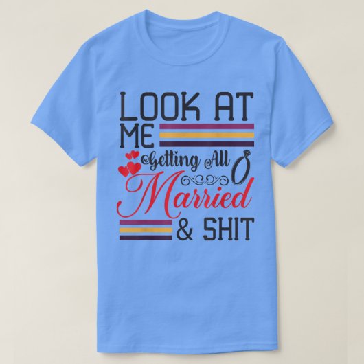 Look At Me Getting All Married Wife To Be Bride We T-shirt (Design voorkant)