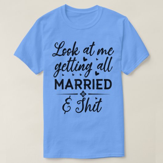 Look At Me Getting All Married Wife To Be Bride We T-shirt (Design voorkant)