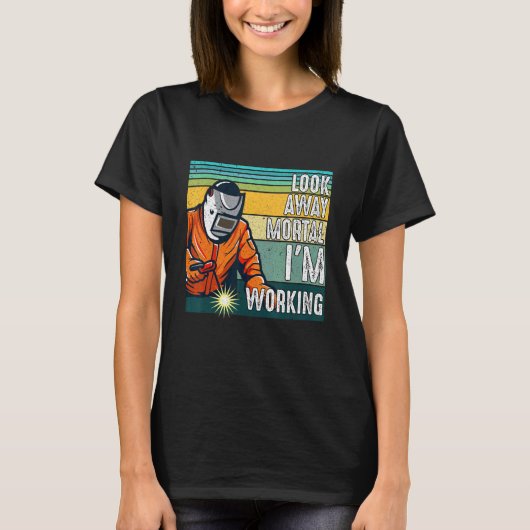 Look Away Mortal Retro  Welder Welding Saying Men  T-shirt (Voorkant)