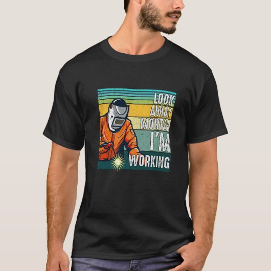 Look Away Mortal Retro  Welder Welding Saying Men  T-shirt (Voorkant)