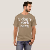 Look Closely I Dont Work Here Typography Minimal W T-shirt (Voorkant volledig)