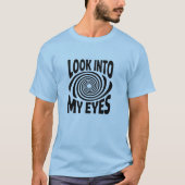 Look Into My Eyes Funny Hypnosis T-Shirt (Voorkant)