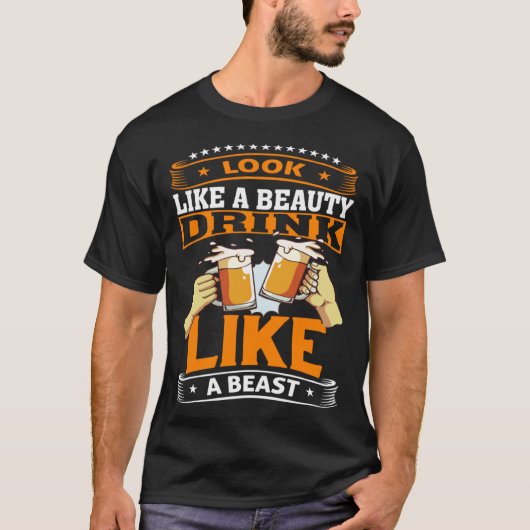Look Like A Beauty Drink Like A Beast Beer Drinker T-shirt (Voorkant)