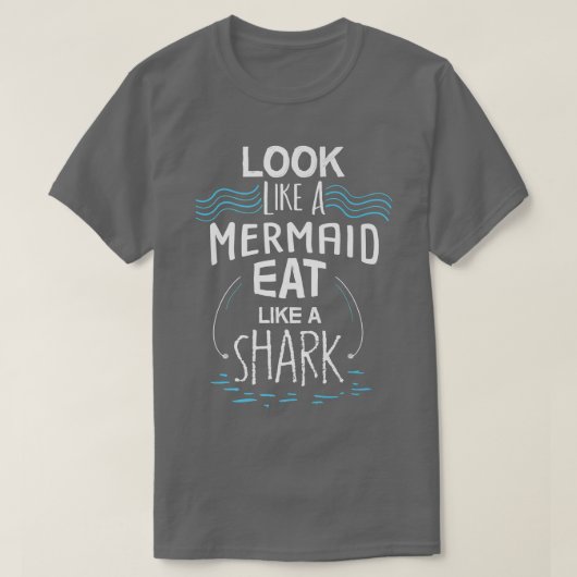 Look Like A Mermaid Eat Like A Shark T-shirt (Design voorkant)