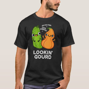 Lookin Gourd Funny Veggie Pun Dark BG T-shirt
