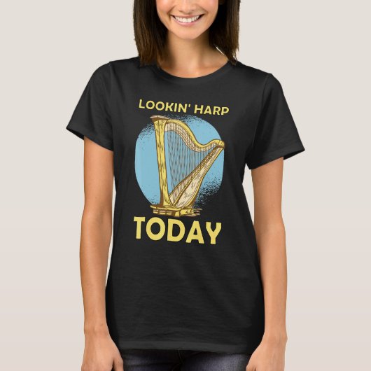 Lookin' harp today 6 t-shirt (Voorkant)