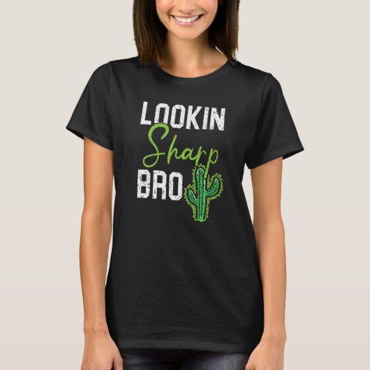 Lookin Sharp Bro Cactus Succulent Plant Lady Garde T-shirt (Voorkant)